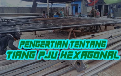 Pengertian Tentang Tiang PJU Hexagonal